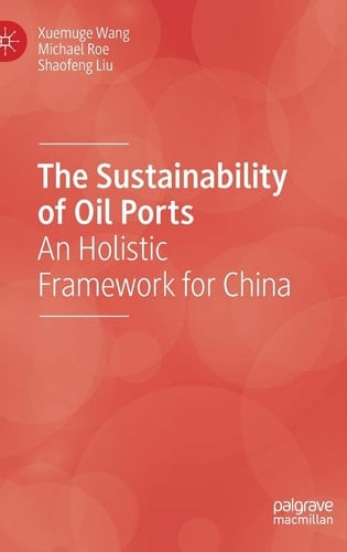 The Sustainability of Oil Ports An Holistic Framework for China
