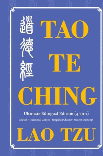 Tao Te Ching Ultimate Bilingual Edition (4-In-1) English - Traditional Chinese - Simplified Chinese - Ancient Seal Script