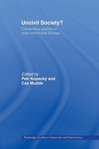 Uncivil Society? Contentious Politics in Post-Communist Europe
