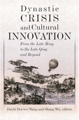 Dynastic Crisis and Cultural Innovation: From the Late Ming to the Late Qing and Beyond (Harvard East Asian Monographs)