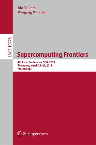 Supercomputing Frontiers: 4th Asian Conference, SCFA 2018, Singapore, March 26-29, 2018, Proceedings