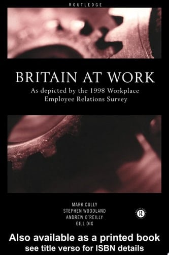 Britain At Work As Depicted by the 1998 Workplace Employee Relations Survey