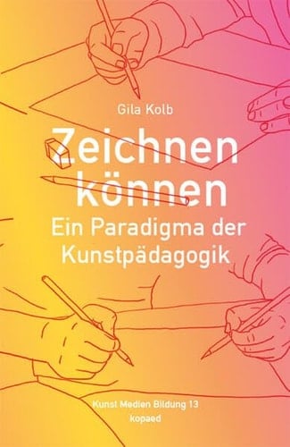 Zeichnen können ein Paradigma der Kunstpädagogik