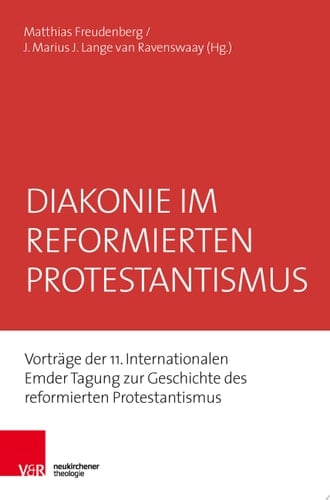 Diakonie im reformierten Protestantismus Vorträge der 11. Internationalen Emder Tagung zur Geschichte des reformierten Protestantismus