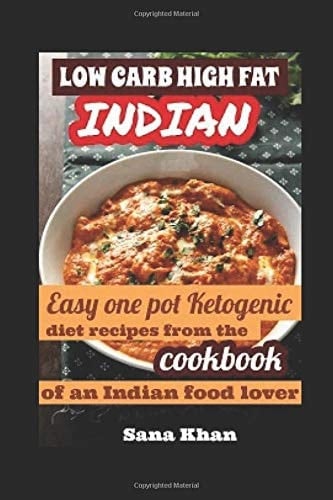 Low Carb High Fat Cookbook - Ketogenic Indian Recipes: PICTURES INSIDE