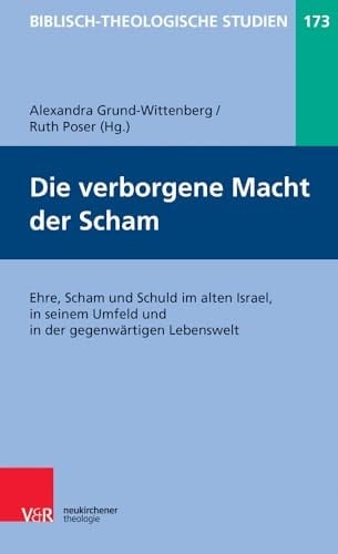 Die verborgene Macht der Scham Ehre, Scham und Schuld im alten Israel, in seinem Umfeld und in der gegenwärtigen Lebenswelt
