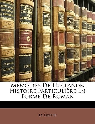 Mémoires De Hollande: Histoire Particulière En Forme De Roman (French Edition)