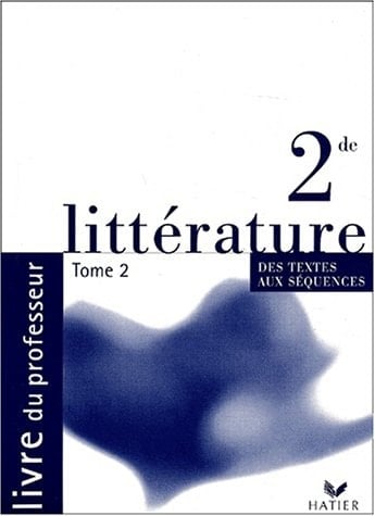 Littérature 2nde Des textes aux séquences Tome 2, Livre du professeur