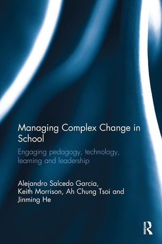 Managing Complex Change in School Engaging Pedagogy, Technology, Learning and Leadership