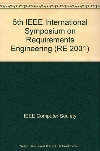 Fifth IEEE International Symposium on Requirements Engineering: Proceedings on August 27-31, 2001 Royal York Hotel, Toronto, Canada