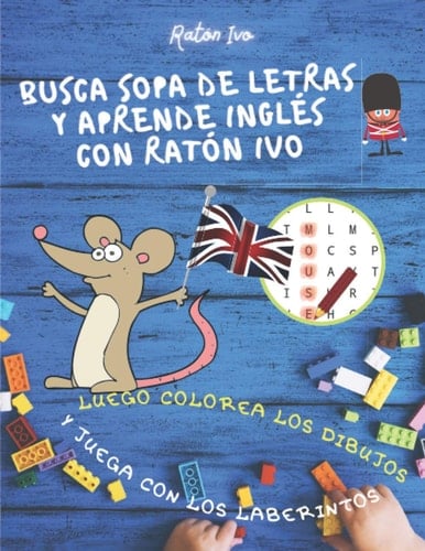 Busca sopa de letras y aprende inglés con Ratón Ivo: Luego coloreas los dibujos y juegas con los laberintos | Coloreas 40 animales diferentes, ... con 40 sopas | 91 páginas (Spanish Edition)