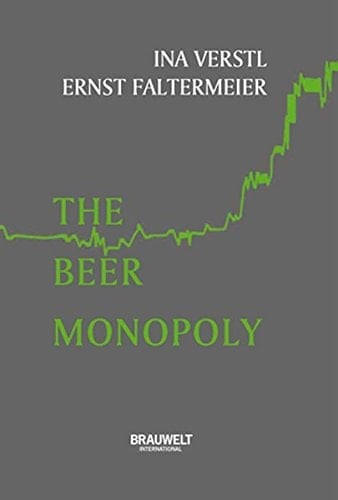 The Beer Monopoly How Brewers Bought and Built for World Domination