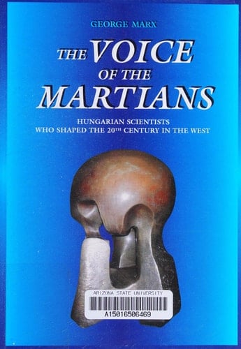 The Voice of the Martians: Hungarian Scientists who Shaped the 20th Century in the West
