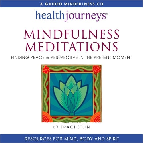 Mindfulness Meditations: Finding Peace & Perspective in the Present Moment- for Increasing Concentration, Emotional Resilience, Coping Mastery, and General Health