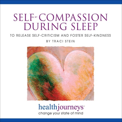 Meditations for Self-Compassion during Sleep to Release Self-Criticism and Foster Self-Kindness - Receiving Positive Messages during Deep, Restorative Sleep