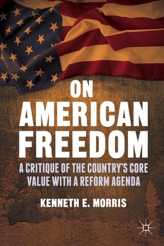 On American Freedom A Critique of the Country’s Core Value with a Reform Agenda