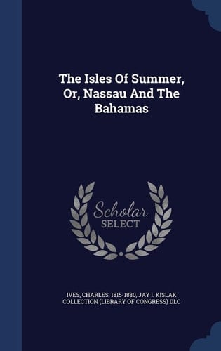 The Isles Of Summer, Or, Nassau And The Bahamas
