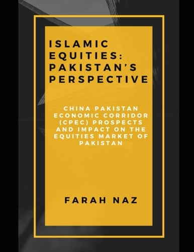 Islamic Equities: Pakistan’s Perspective: China Pakistan Economic Corridor (CPEC) prospects and its impact on the Equities Market of Pakistan