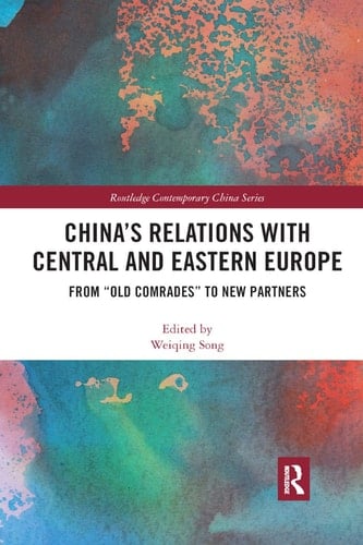 China's Relations with Central and Eastern Europe From Old Comrades to New Partners