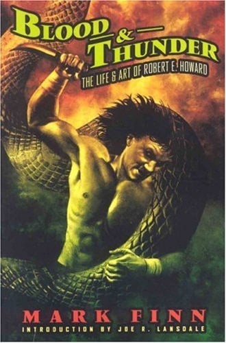 Blood & Thunder The Life & Art of Robert E. Howard
