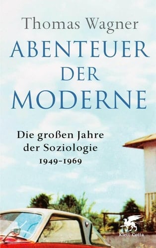 Abenteuer der Moderne die großen Jahre der Soziologie 1949-1969