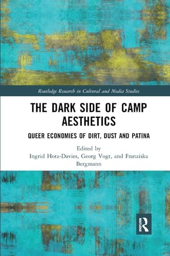 The Dark Side of Camp Aesthetics Queer Economies of Dirt, Dust and Patina