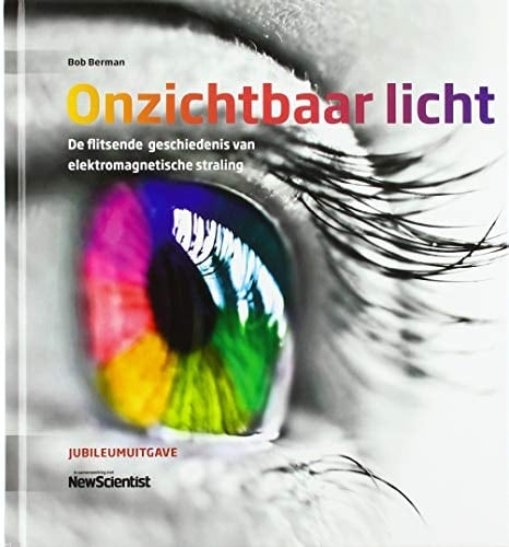 Onzichtbaar licht de flitsende geschiedenis van elektromagnetische straling