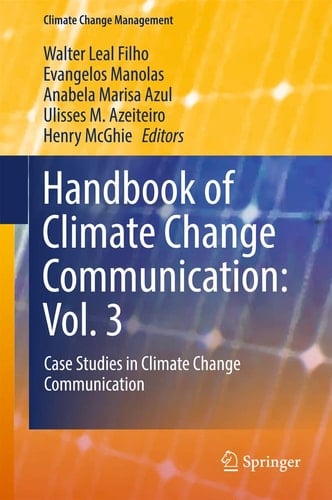 Handbook of Climate Change Communication: Vol. 3 Case Studies in Climate Change Communication