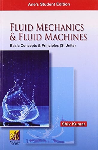 Fluid Mechanics & Fluid Machines : Basic Concepts & Principles (si Units)