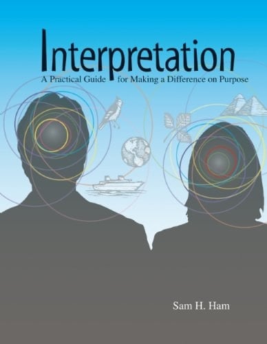 Interpretation: A Practical Guide for Making a Difference on Purpose