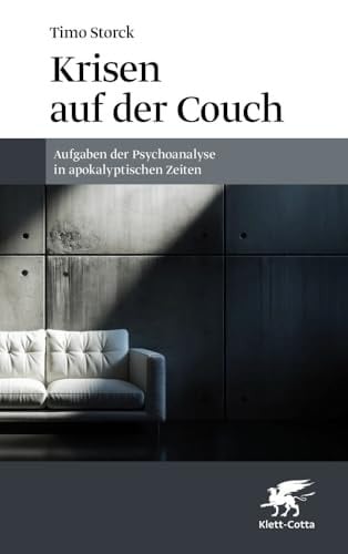 Krisen auf der Couch Aufgaben der Psychoanalyse in apokalyptischen Zeiten