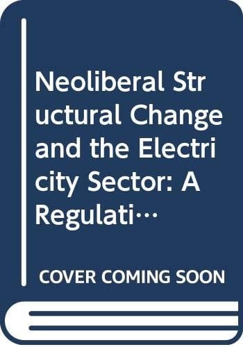 Neoliberal Structural Change and the Electricity Sector A Régulationist Analysis