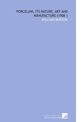 Porcelain, Its Nature, Art and Manufacture (1906 )