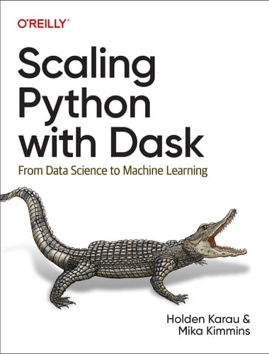 Scaling Python with Dask From Data Science to Machine Learning
