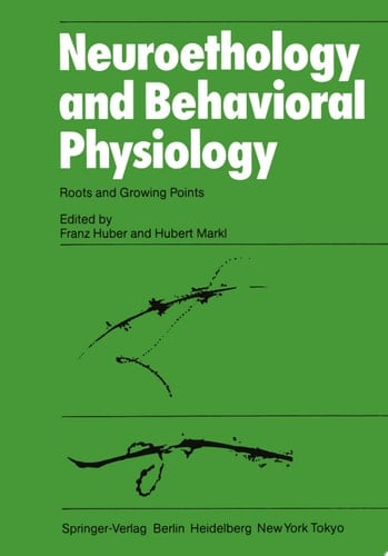 Neuroethology and Behavioral Physiology Roots and Growing Points