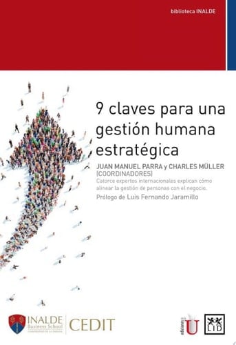 9 claves para una gestión humana estratégica Catorce expertos internacionales explican como alinear la gestión de personas con el negocio