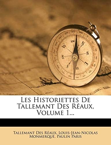 Les Historiettes de Tallemant Des R Aux, Volume 1... (French Edition)