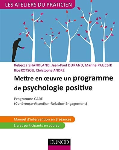 Mettre en oeuvre un programme de psychologie positive Programme CARE (Cohérence - Attention - Relation - Engagement)