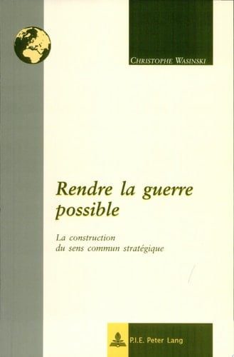 Rendre la guerre possible la construction du sens commun stratégique