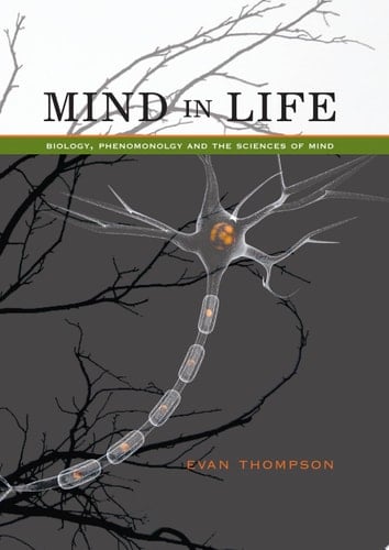 Mind in Life Biology, Phenomenology, and the Sciences of Mind