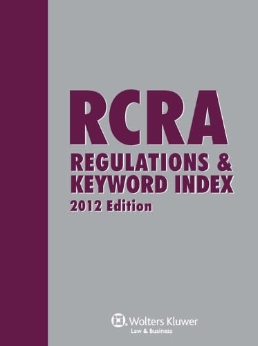 RCRA Regulations and Keyword Index, 2012 Edition