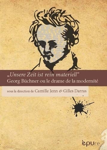 "Unsere Zeit ist rein materiell" Georg Büchner ou le drame de la modernité