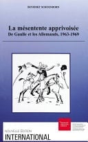 La mésentente apprivoisée De Gaulle et les Allemands, 1963-1969