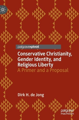 Conservative Christianity, Gender Identity, and Religious Liberty A Primer and a Proposal