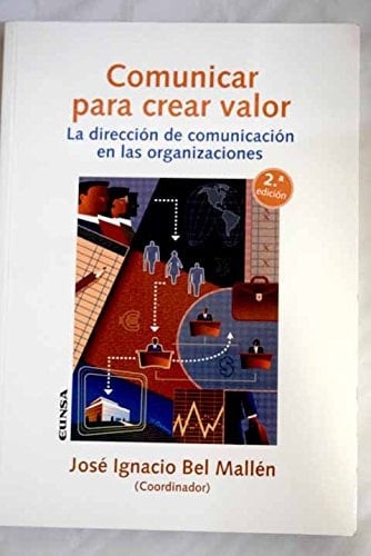 Comunicar para crear valor la dirección de comunicación en las organizaciones
