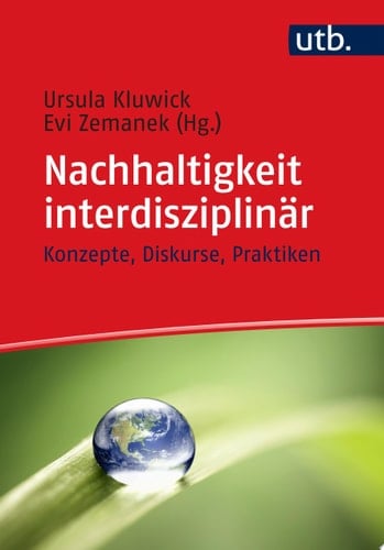 Nachhaltigkeit interdisziplinär Konzepte, Diskurse, Praktiken