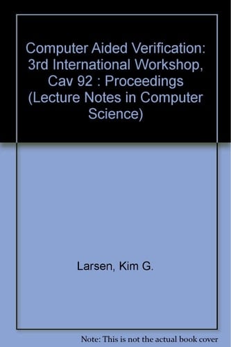 Computer Aided Verification: 3rd International Workshop, Cav 92 : Proceedings (Lecture Notes in Computer Science)