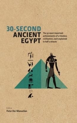 30-second Ancient Egypt The 50 Most Important Achievements of a Timeless Civilization, Each Explained in Half a Minute