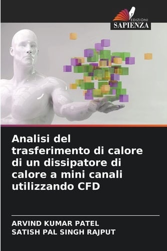 Analisi del trasferimento di calore di un dissipatore di calore a mini canali utilizzando CFD (Italian Edition)