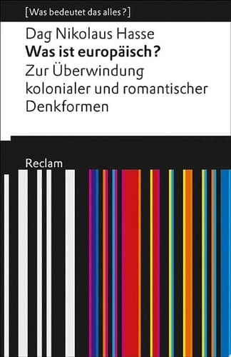 Was ist europäisch? Zur Überwindung kolonialer und romantischer Denkformen [Was bedeutet das alles?] – Hasse, Dag Nikolaus – Erläuterungen – Analyse